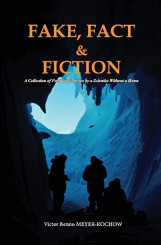 Paperback Fake, Fact and Fiction: A Collection of Fortuitous Stories by a Scientist Without a Home Book