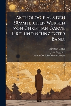 Paperback Anthologie aus den Sämmtlichen Werken von Christian Garve. Drei und neunzigster Band. [German] Book