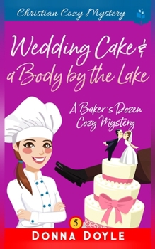 Wedding Cake and a Body by the Lake: Christian Cozy Mystery