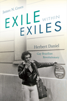 Paperback Exile within Exiles: Herbert Daniel, Gay Brazilian Revolutionary Book