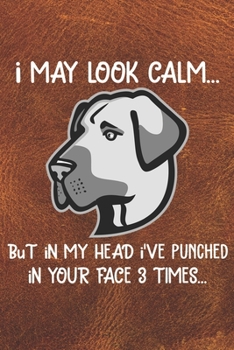 I May Look Calm But In My Head I've Punched In Your Face 3 Times Notebook Journal: 110 Blank Lined Papers - 6x9 Personalized Customized Anatolian ... Anatolian Shepherd Puppy Owners and Lovers