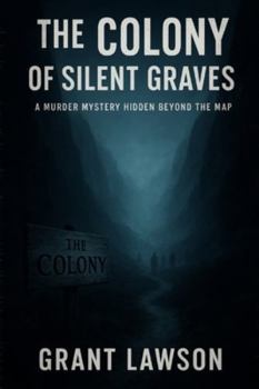 The Colony of Silent Graves: A Murder Mystery Hidden Beyond the Map