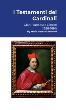 I Testamenti dei Cardinali: Gian Francesco Ginetti (1626-1691) (Italian Edition)