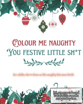 Colour Me Naughty, You Festive Little Shit: For adults that have been on the naughty list since birth