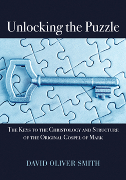 Paperback Unlocking the Puzzle: The Keys to the Christology and Structure of the Original Gospel of Mark Book