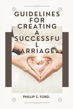 Paperback Guidelines for creating a successful marriage.: A manual that highlights the five fundamental principles for a successful marriage. Book
