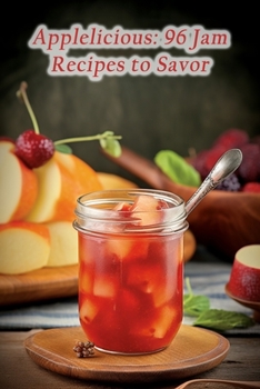 Paperback Applelicious: 96 Jam Recipes to Savor Book
