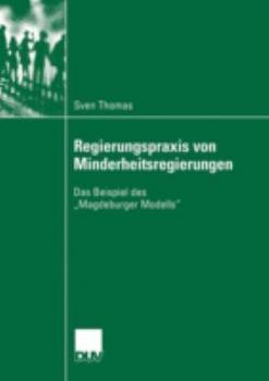 Paperback Regierungspraxis Von Minderheitsregierungen: Das Beispiel Des "Magdeburger Modells" [German] Book