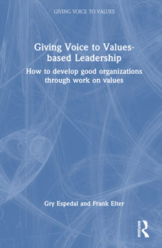 Hardcover Giving Voice to Values-based Leadership: How to Develop Good Organizations Through Work on Values Book