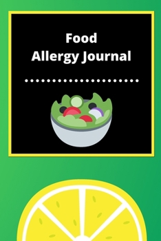 Food Allergy Journal: Discover Food Intolerances and Allergies: (A Food Diary that Tracks your Triggers and Symptoms)