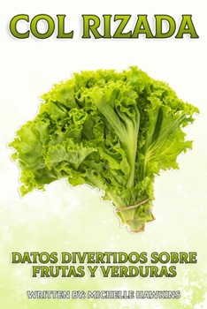 Col rizada: Un breve libro ilustrado de hechos para ayudar a los niños a entender las frutas y verduras. Libro ilustrado y educativo para niños de 4 a ...