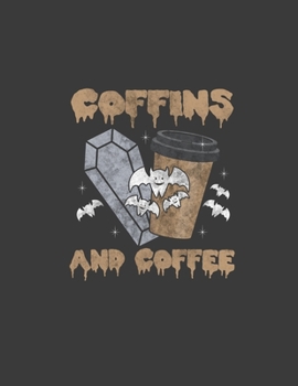 Coffins and Coffee : Coffins and Coffee. Halloween Pun Coffin and Coffee Lover Skeleton Costume. Gothic Notebook. 8. 5 X 11 Size 120 Lined Pages Halloween Journal