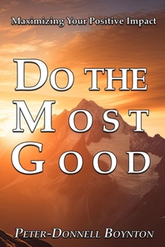 Paperback Do the Most Good: Maximizing Your Positive Impact Book
