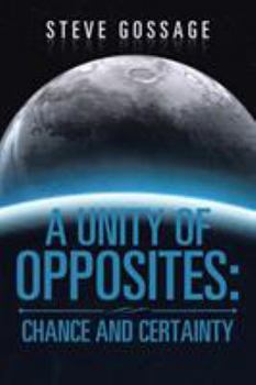 Paperback A Unity of Opposites: Chance and Certainty Book