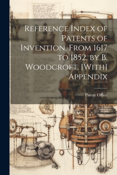 Paperback Reference Index of Patents of Invention, From 1617 to 1852, by B. Woodcroft. [With] Appendix Book
