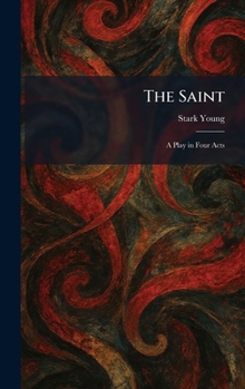 Hardcover The Saint: A Play in Four Acts Book