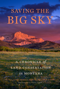 Hardcover Saving the Big Sky: A Chronicle of Land Conservation in Montana Book