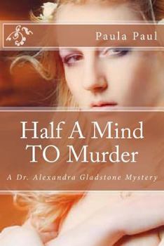 Half a Mind to Murder (Dr. Alexandra Gladstone Mysteries) - Book #3 of the Dr. Alexandra Gladstone