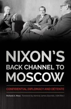 Hardcover Nixon's Back Channel to Moscow: Confidential Diplomacy and Détente Book