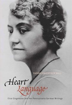 Hardcover Heart Language: Elsie Singmaster and Her Pennsylvania German Writings Book