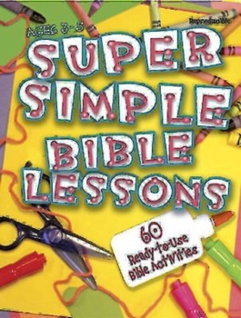 Paperback Super Simple Bible Lessons (Ages 3-5): 60 Ready-To-Use Bible Activities for Ages 3-5 Book