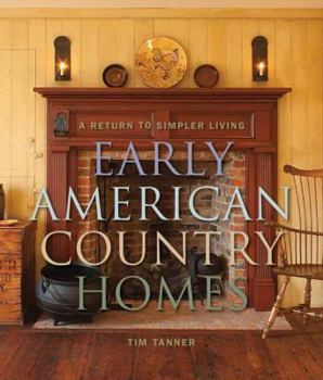 Hardcover Early American Country Homes: A Return to Simple Living Book