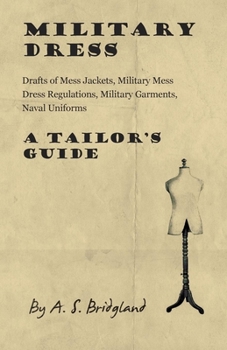 Paperback Military Dress: Drafts of Mess Jackets, Military Mess Dress Regulations, Military Garments, Naval Uniforms - A Tailor's Guide Book