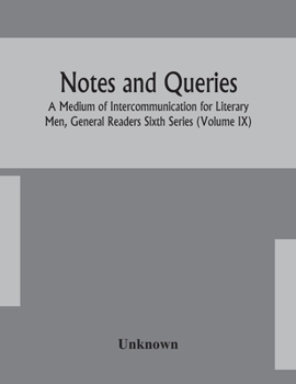 Paperback Notes And Queries; A Medium Of Intercommunication For Literary Men, General Readers Sixth Series (Volume Ix) Book