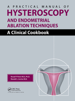 Hardcover A Practical Manual of Hysteroscopy and Endometrial Ablation Techniques: A Clinical Cookbook Book