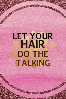 Paperback Let Your Hair Do The Talking: All Purpose 6x9 Blank Lined Notebook Journal Way Better Than A Card Trendy Unique Gift Pink Glitter Brunette Book