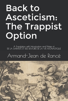 Paperback Back to Asceticism: The Trappist Option: A Translation with Introduction and Notes of DE LA SAINTET? ET DES DEVOIRS DE LA VIE MONASTIQUE Book