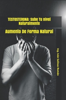 Paperback Testosterona: Sube Tu nivel Naturalmente: Aumento De Forma Natural [Spanish] Book