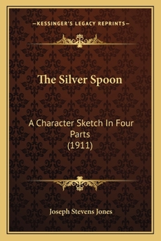 Paperback The Silver Spoon: A Character Sketch In Four Parts (1911) Book