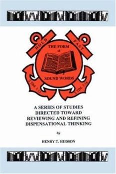 Paperback Hold Fast The Form of Sound Words: A Series of Studies Directed Toward Reviewing and Refining Dispensational Thinking Book