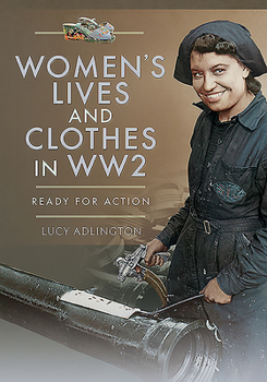 Paperback Women's Lives and Clothes in Ww2: Ready for Action Book