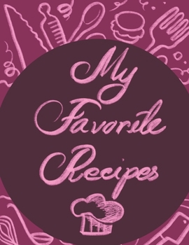 Paperback My Favorite Recipes: Blank Recipe Notebook /Journal to Write In Favorite Recipes Book