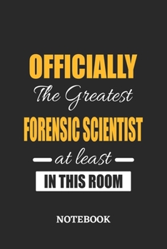 Officially the Greatest Forensic Scientist at least in this room Notebook: 6x9 inches - 110 ruled, lined pages • Greatest Passionate Office Job Journal Utility • Gift, Present Idea