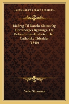 Paperback Biedrag Til Danske Slottes Og Herreborges Bygnings- Og Befoestnings-Historie I Den Catholske Tidsalder (1840) [Danish] Book