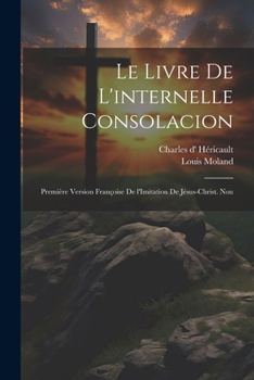 Paperback Le livre de l'internelle consolacion; première version françoise de l'Imitation de Jésus-Christ. Nou [French] Book