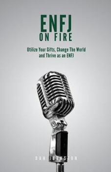 Paperback ENFJ On Fire: Utilize Your Gifts, Change The World and Thrive as an ENFJ Book