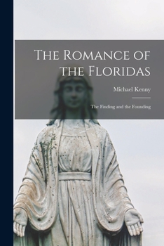 Paperback The Romance of the Floridas; the Finding and the Founding Book