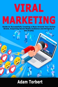 Paperback Viral Marketing: Guide to Successfully Creating a Buzz Around Your Online Brand, Acquiring Social Media Audience and Bringing in the Profits Book