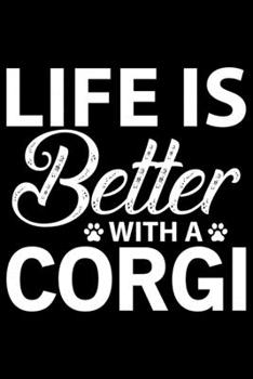 Life Is Better With A Corgi: Corgi Life Journal Notebook - Pembroke Welsh Corgi Lover Gifts - Corgi Lover Corgi Dog Notebook Journal - Corgi Owner ... Corgi Diary, Corgi Face, New Corgi Gifts