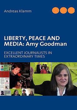 Paperback Liberty, Peace and Media: Amy Goodman: EXCELLENT JOURNALISTS IN EXTRAORDINARY TIMES Book