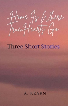 Paperback Home Is Where True Hearts Go: Three Short Stories Book