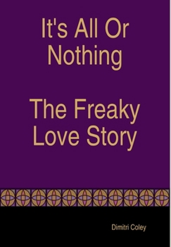 Hardcover It's All Or Nothing The Freaky Love Story Book