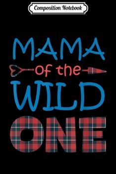 Paperback Composition Notebook: MAMA of the Wild One Plaid Lumberjack 1st Birthday Gift Journal/Notebook Blank Lined Ruled 6x9 100 Pages Book