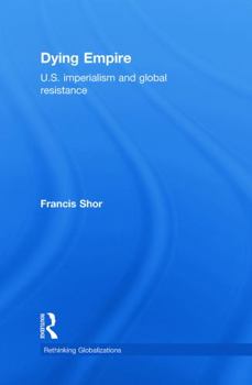 Hardcover Dying Empire: U.S. Imperialism and Global Resistance Book