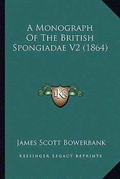 Paperback A Monograph Of The British Spongiadae V2 (1864) Book