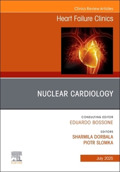 Nuclear Cardiology, An issue of Heart Failure Clinics (Volume 21-3) (The Clinics: Internal Medicine, Volume 21-3)